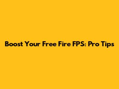 Boost Your Free Fire FPS: Pro Tips