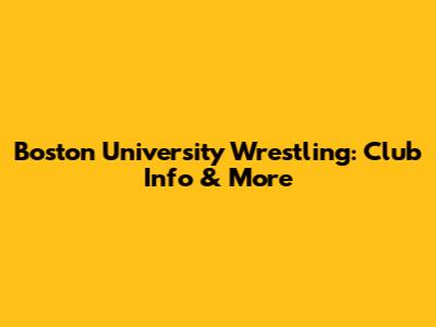 Boston University Wrestling: Club Info & More