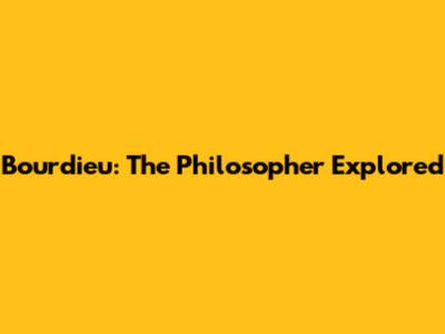 Bourdieu: The Philosopher Explored