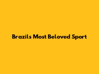 Brazil's Most Beloved Sport