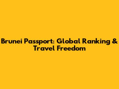 Brunei Passport: Global Ranking & Travel Freedom