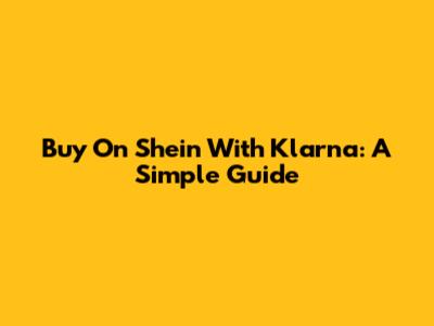 Buy On Shein With Klarna: A Simple Guide