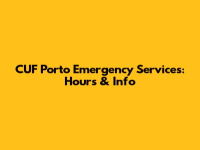 CUF Porto Emergency Services: Hours & Info