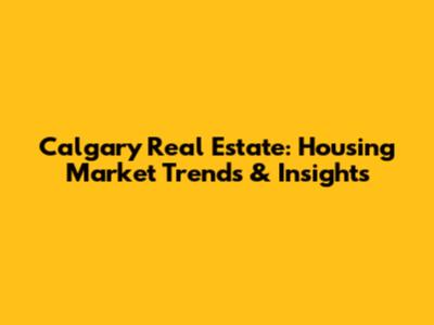 Calgary Real Estate: Housing Market Trends & Insights