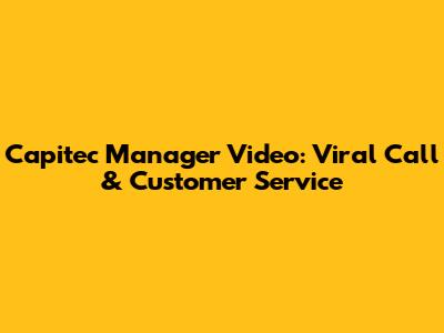Capitec Manager Video: Viral Call & Customer Service
