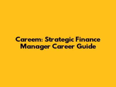 Careem: Strategic Finance Manager Career Guide