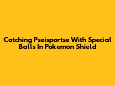 Catching Pseisportse With Special Balls In Pokemon Shield