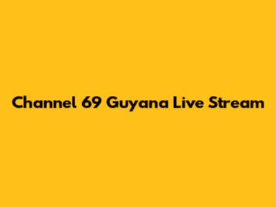 Channel 69 Guyana Live Stream