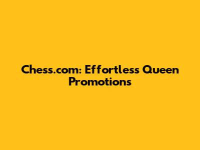 Chess.com: Effortless Queen Promotions