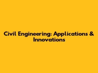 Civil Engineering: Applications & Innovations