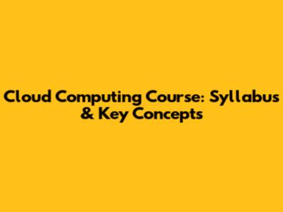 Cloud Computing Course: Syllabus & Key Concepts