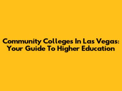 Community Colleges In Las Vegas: Your Guide To Higher Education