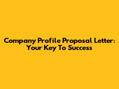 Company Profile Proposal Letter: Your Key To Success