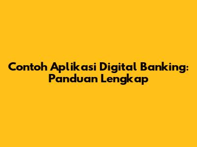 Contoh Aplikasi Digital Banking: Panduan Lengkap