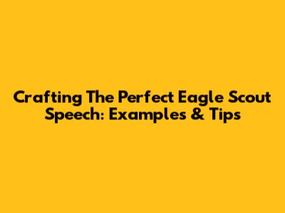 Crafting The Perfect Eagle Scout Speech: Examples & Tips