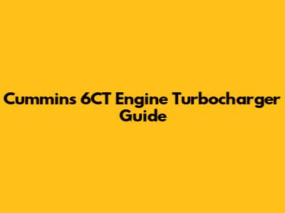 Cummins 6CT Engine Turbocharger Guide