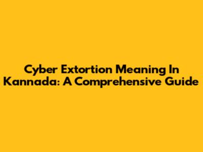 Cyber Extortion Meaning In Kannada: A Comprehensive Guide