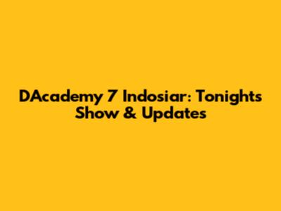 D'Academy 7 Indosiar: Tonight's Show & Updates