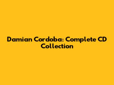 Damian Cordoba: Complete CD Collection