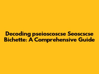 Decoding 'pseioscoscse Seoscscse Bichette': A Comprehensive Guide