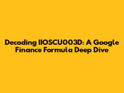 Decoding IIOSCU003D: A Google Finance Formula Deep Dive