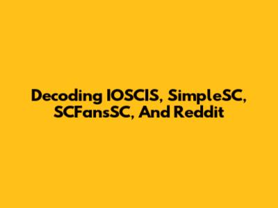 Decoding IOSCIS, SimpleSC, SCFansSC, And Reddit