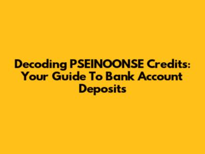 Decoding PSEINOONSE Credits: Your Guide To Bank Account Deposits