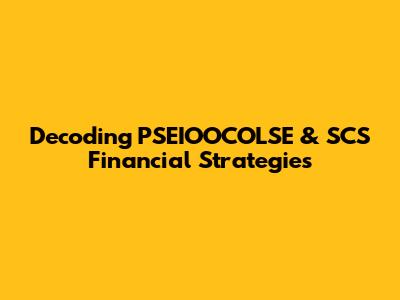 Decoding PSEIOOCOLSE & SCS Financial Strategies