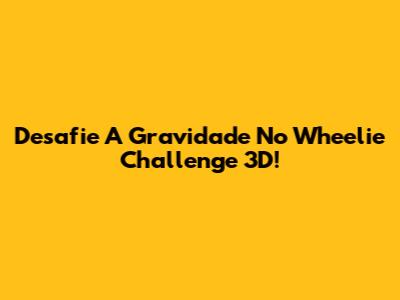 Desafie A Gravidade No Wheelie Challenge 3D!
