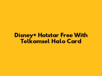 Disney+ Hotstar Free With Telkomsel Halo Card