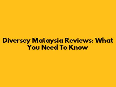 Diversey Malaysia Reviews: What You Need To Know