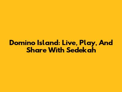 Domino Island: Live, Play, And Share With Sedekah