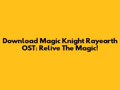 Download Magic Knight Rayearth OST: Relive The Magic!