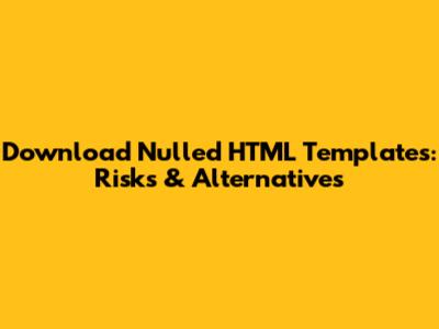 Download Nulled HTML Templates: Risks & Alternatives
