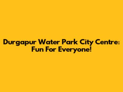 Durgapur Water Park City Centre: Fun For Everyone!