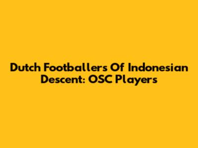Dutch Footballers Of Indonesian Descent: OSC Players