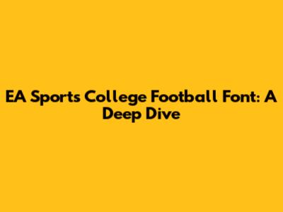 EA Sports College Football Font: A Deep Dive