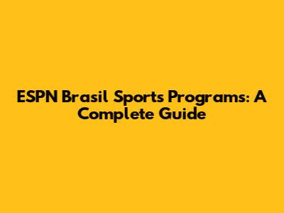 ESPN Brasil Sports Programs: A Complete Guide