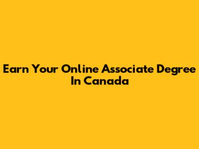 Earn Your Online Associate Degree In Canada