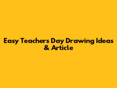 Easy Teacher's Day Drawing Ideas & Article