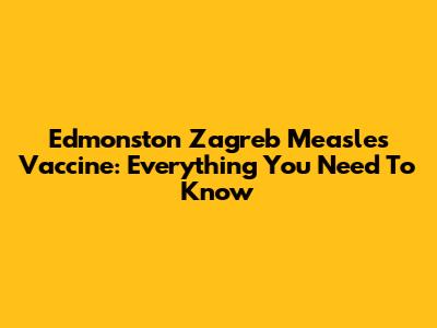 Edmonston Zagreb Measles Vaccine: Everything You Need To Know