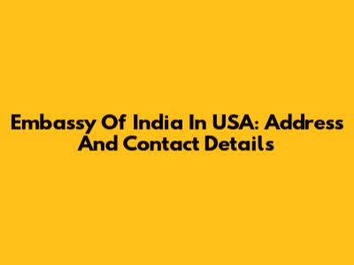 Embassy Of India In USA: Address And Contact Details