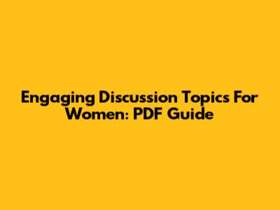 Engaging Discussion Topics For Women: PDF Guide