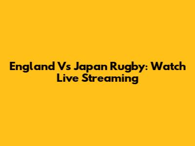 England Vs Japan Rugby: Watch Live Streaming