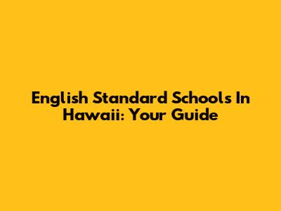 English Standard Schools In Hawaii: Your Guide