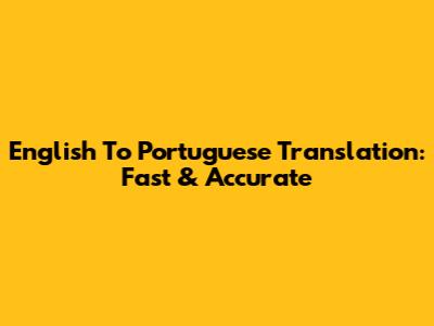 English To Portuguese Translation: Fast & Accurate