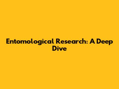 Entomological Research: A Deep Dive