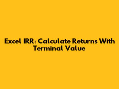 Excel IRR: Calculate Returns With Terminal Value