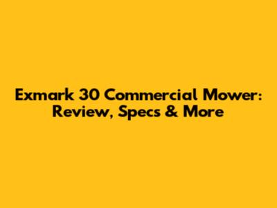 Exmark 30" Commercial Mower: Review, Specs & More