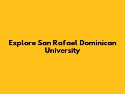 Explore San Rafael Dominican University